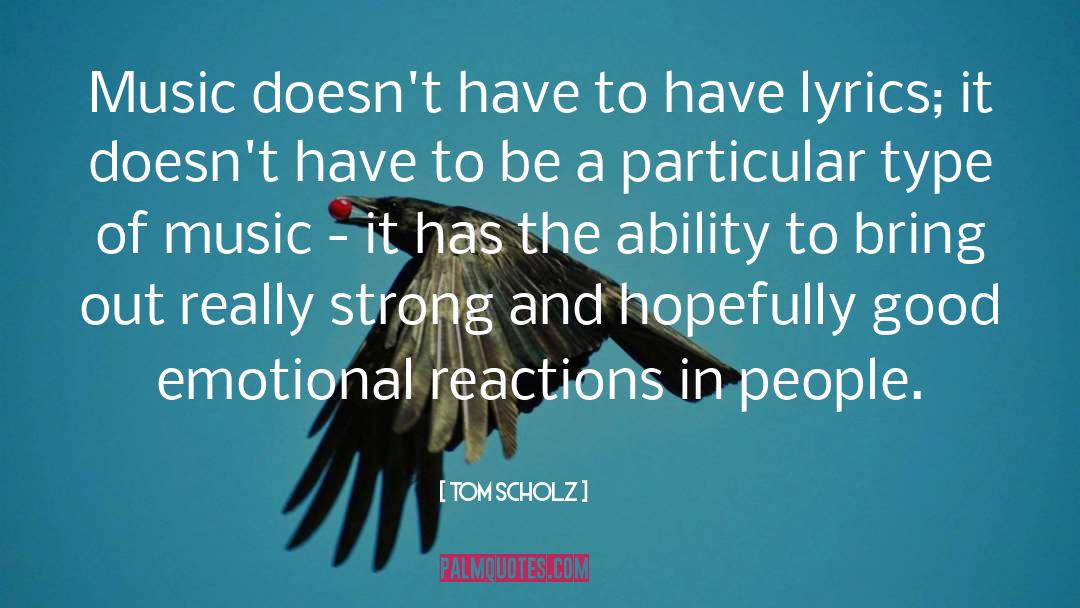 Tom Scholz Quotes: Music doesn't have to have