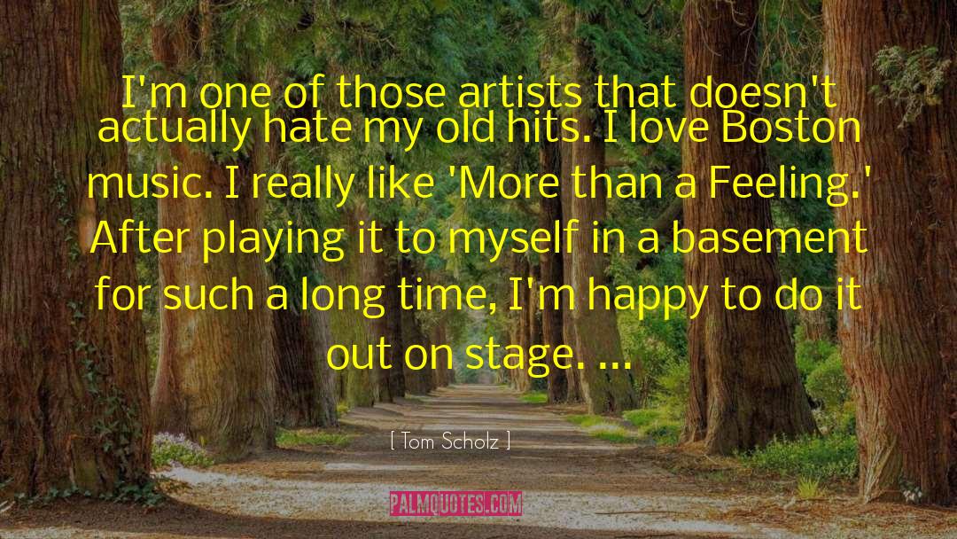 Tom Scholz Quotes: I'm one of those artists