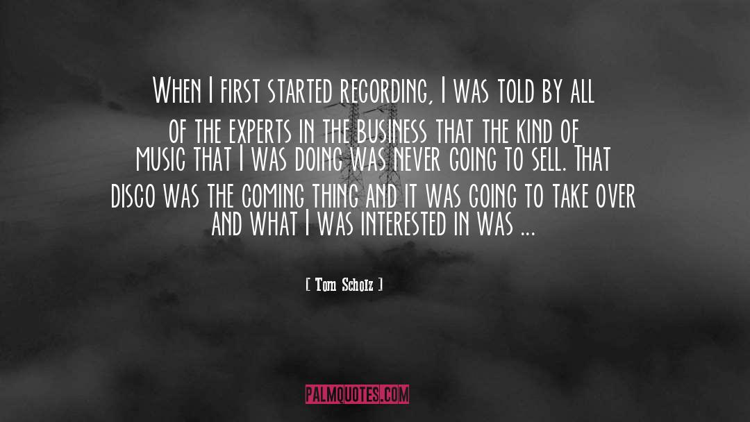 Tom Scholz Quotes: When I first started recording,