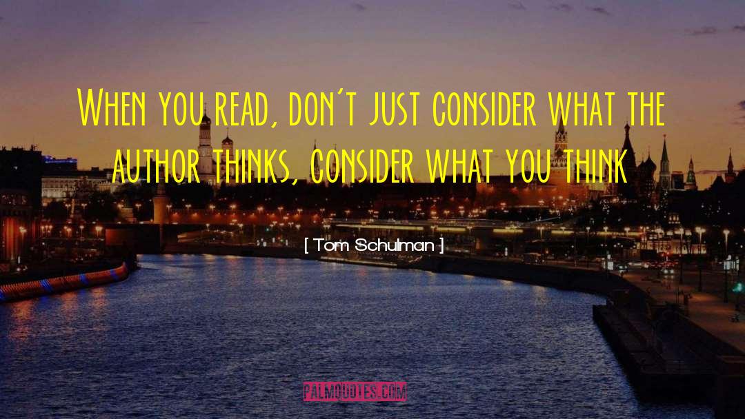 Tom Schulman Quotes: When you read, don't just