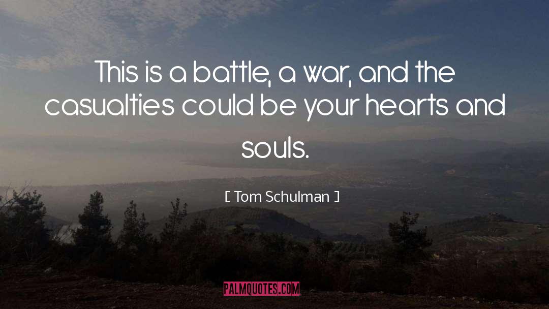 Tom Schulman Quotes: This is a battle, a