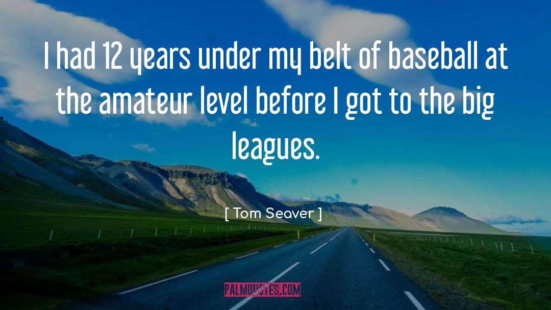 Tom Seaver Quotes: I had 12 years under