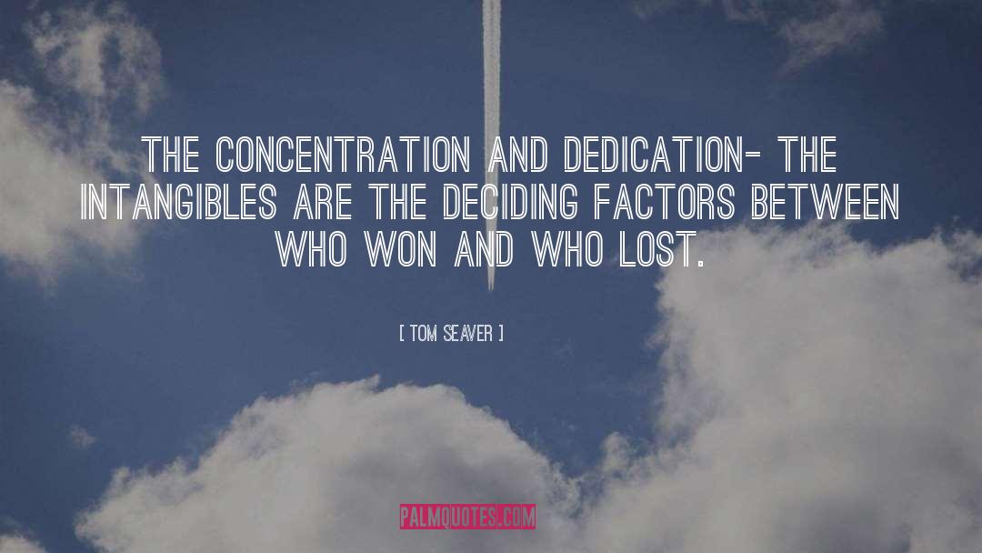 Tom Seaver Quotes: The concentration and dedication- the