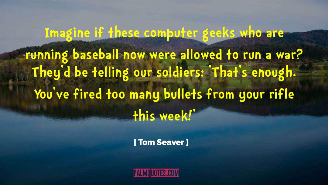 Tom Seaver Quotes: Imagine if these computer geeks