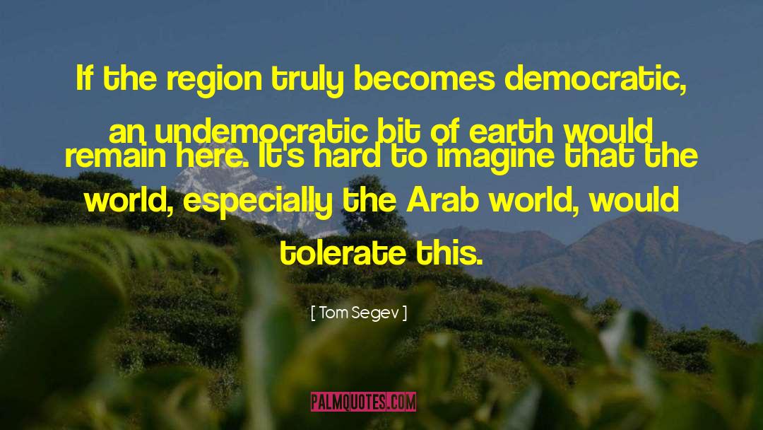 Tom Segev Quotes: If the region truly becomes