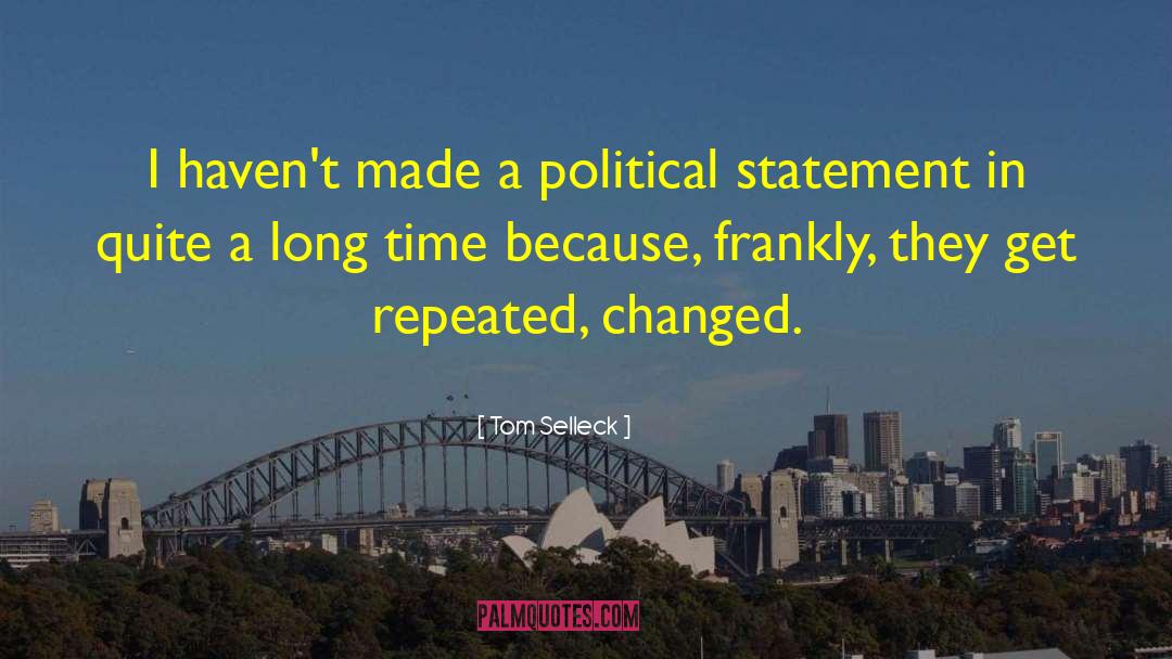 Tom Selleck Quotes: I haven't made a political