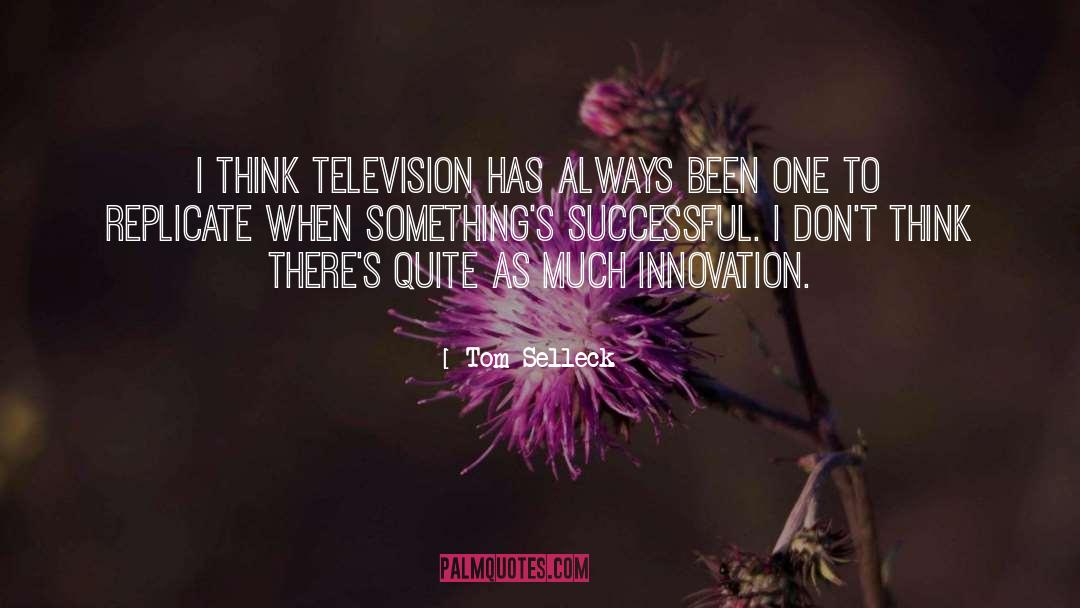 Tom Selleck Quotes: I think television has always