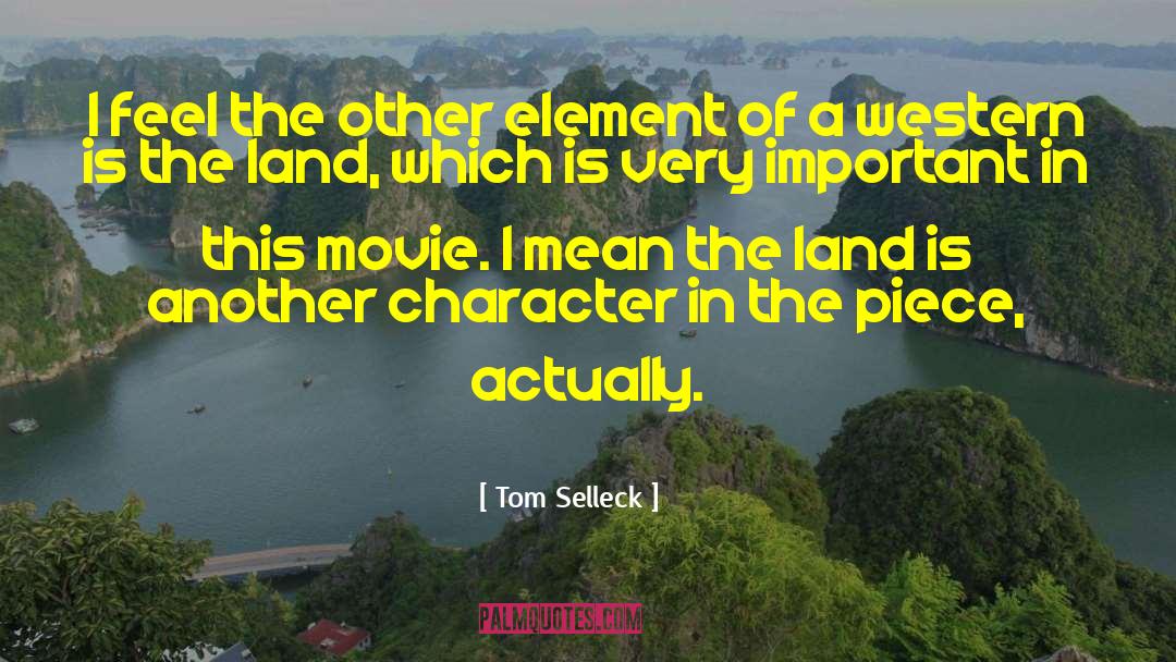 Tom Selleck Quotes: I feel the other element