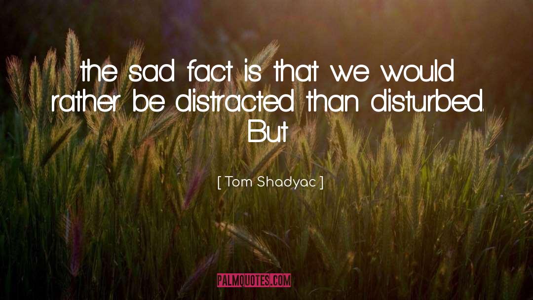 Tom Shadyac Quotes: the sad fact is that