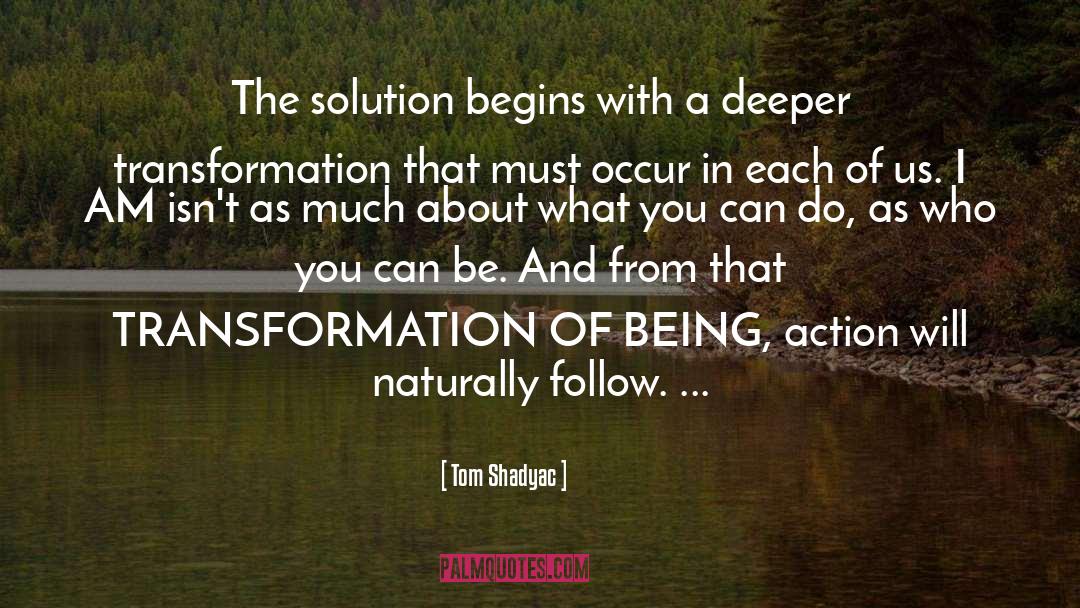 Tom Shadyac Quotes: The solution begins with a