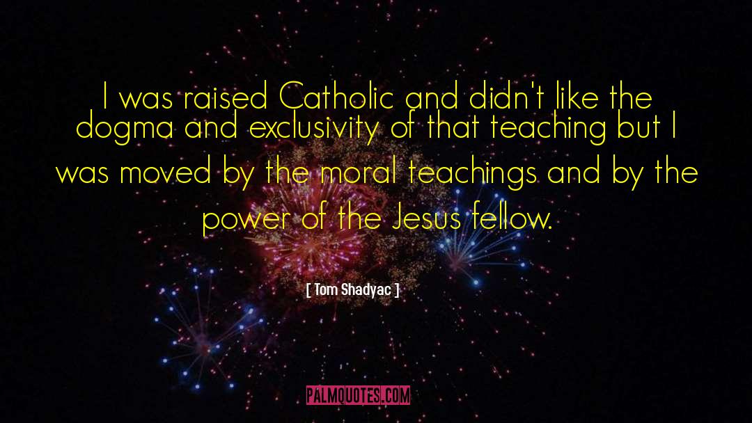 Tom Shadyac Quotes: I was raised Catholic and