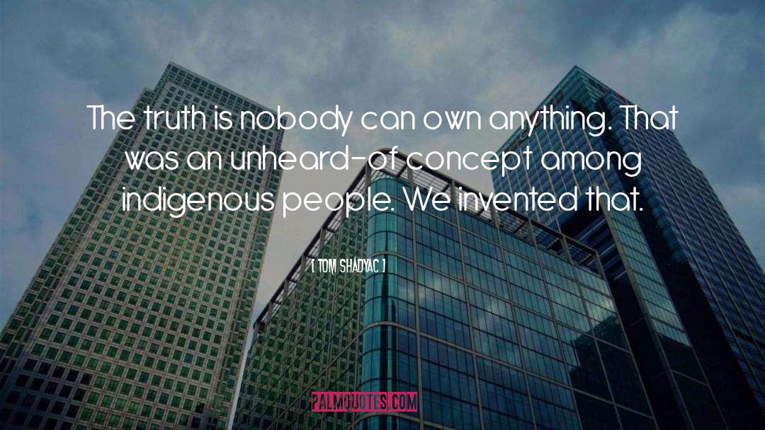 Tom Shadyac Quotes: The truth is nobody can
