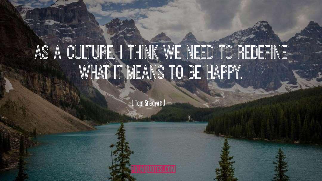 Tom Shadyac Quotes: As a culture, I think