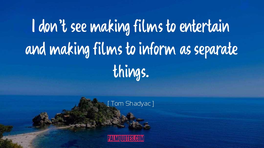 Tom Shadyac Quotes: I don't see making films