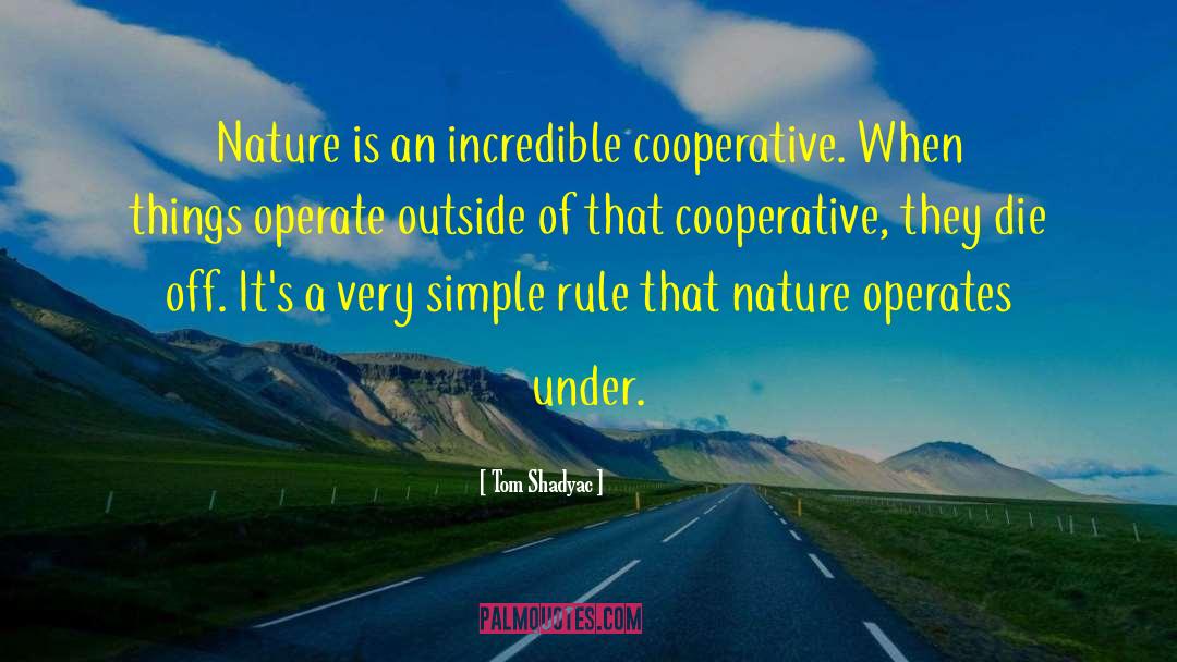 Tom Shadyac Quotes: Nature is an incredible cooperative.