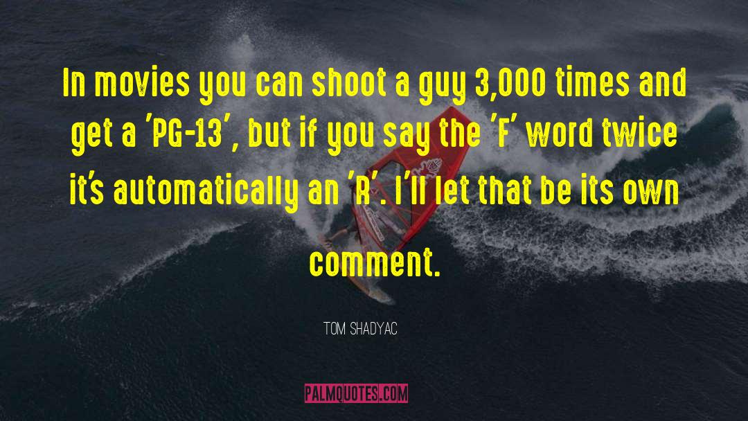 Tom Shadyac Quotes: In movies you can shoot