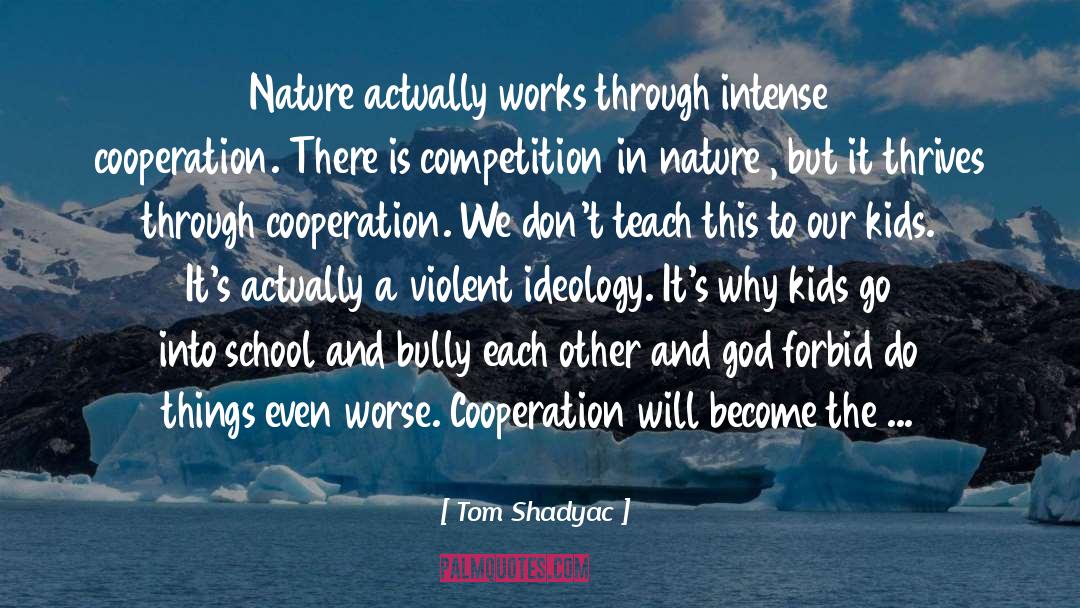 Tom Shadyac Quotes: Nature actually works through intense