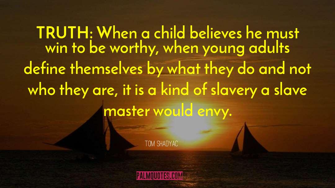 Tom Shadyac Quotes: TRUTH: When a child believes