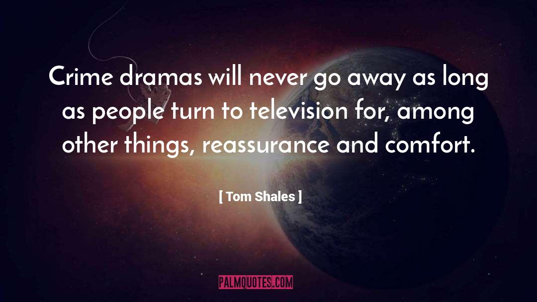 Tom Shales Quotes: Crime dramas will never go