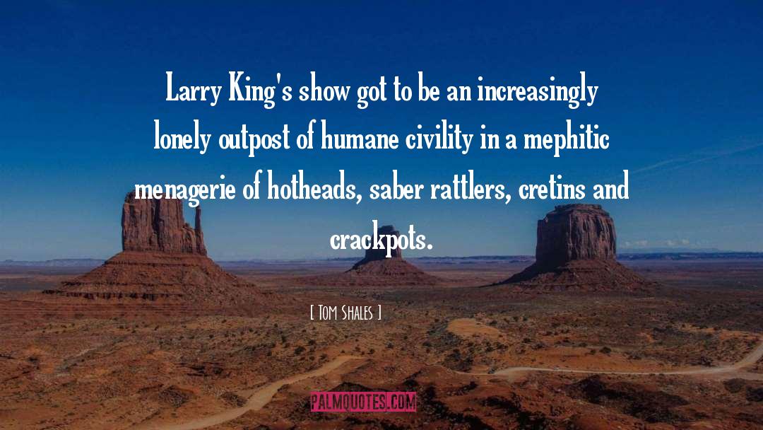 Tom Shales Quotes: Larry King's show got to