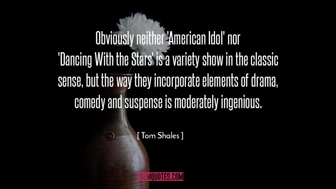 Tom Shales Quotes: Obviously neither 'American Idol' nor