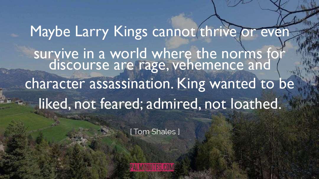 Tom Shales Quotes: Maybe Larry Kings cannot thrive