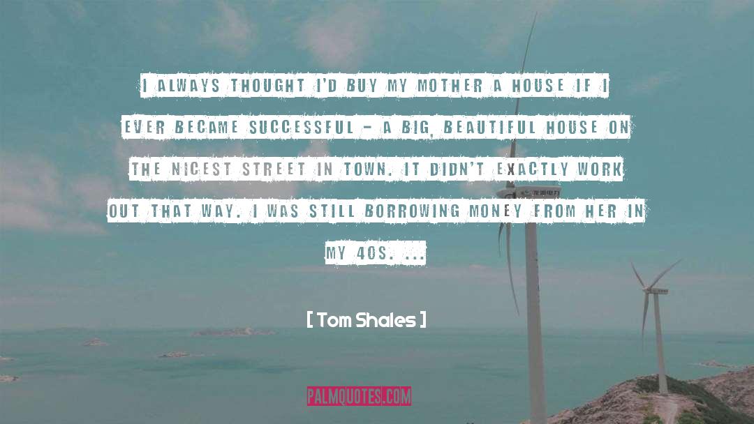Tom Shales Quotes: I always thought I'd buy