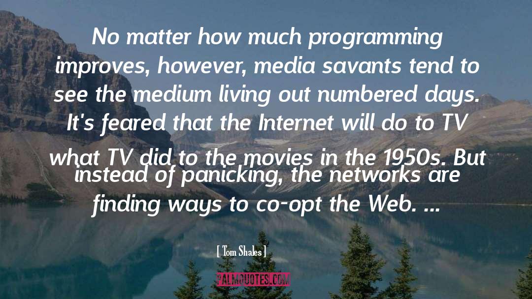 Tom Shales Quotes: No matter how much programming