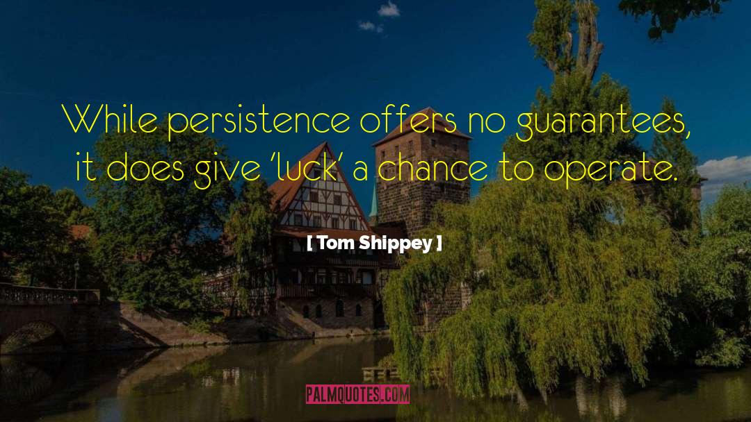 Tom Shippey Quotes: While persistence offers no guarantees,