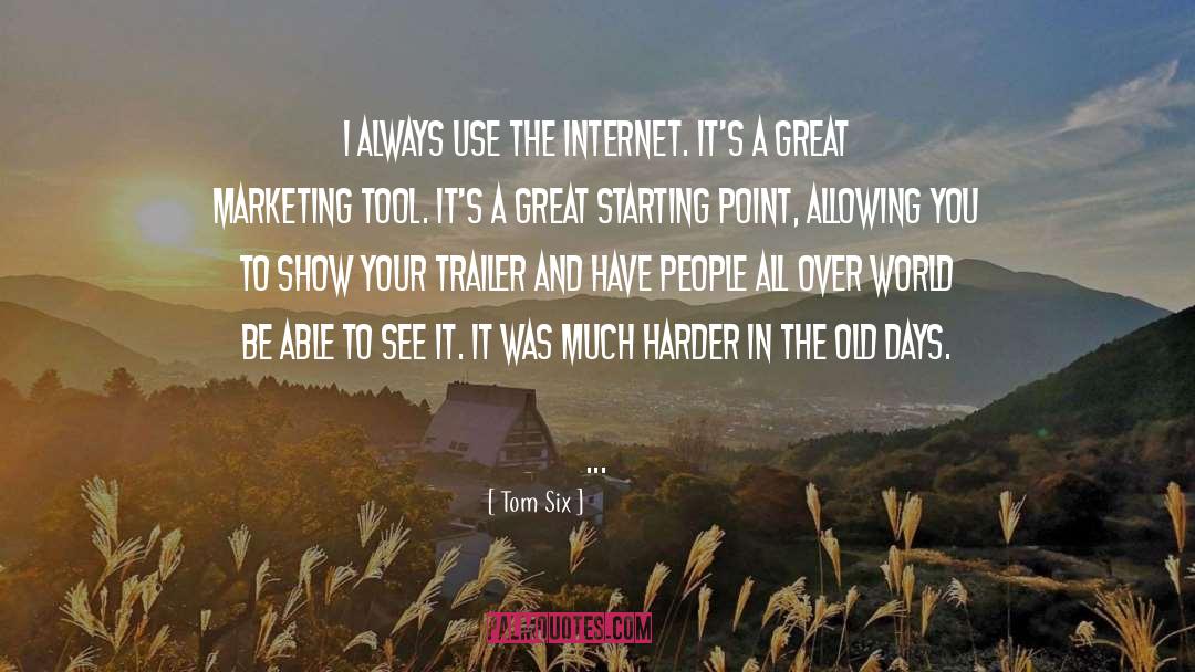 Tom Six Quotes: I always use the Internet.