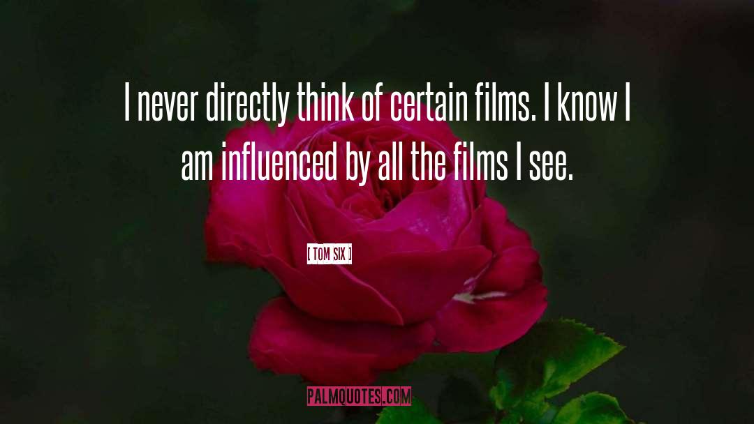 Tom Six Quotes: I never directly think of