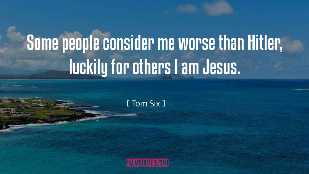 Tom Six Quotes: Some people consider me worse