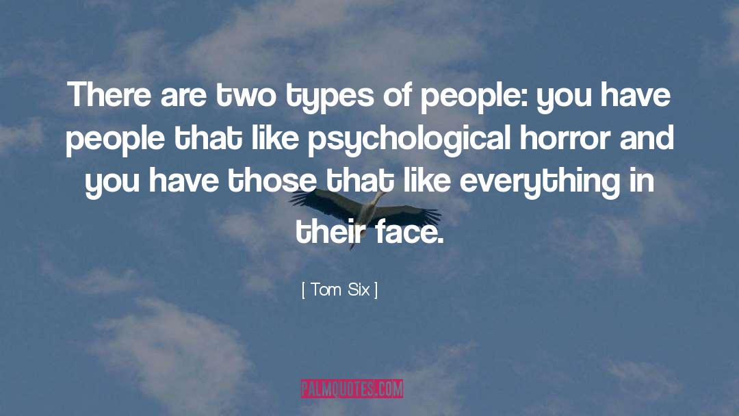 Tom Six Quotes: There are two types of