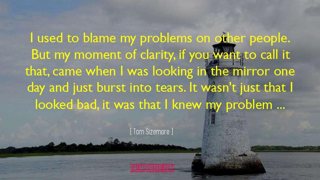 Tom Sizemore Quotes: I used to blame my