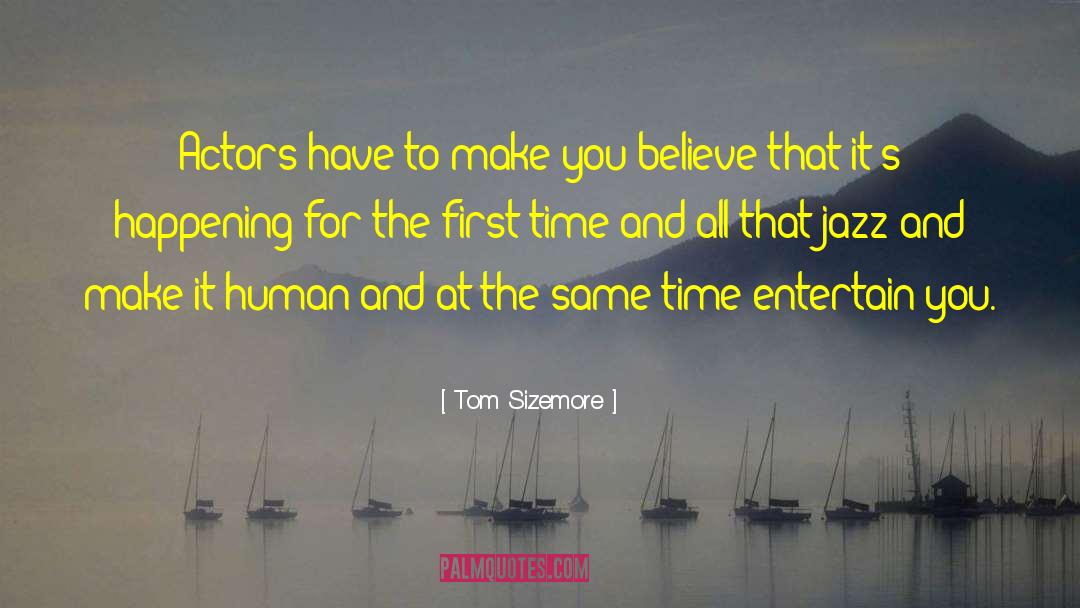 Tom Sizemore Quotes: Actors have to make you