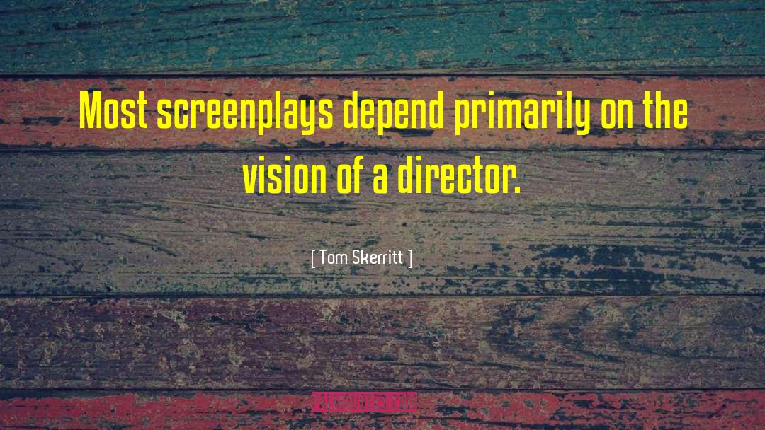 Tom Skerritt Quotes: Most screenplays depend primarily on
