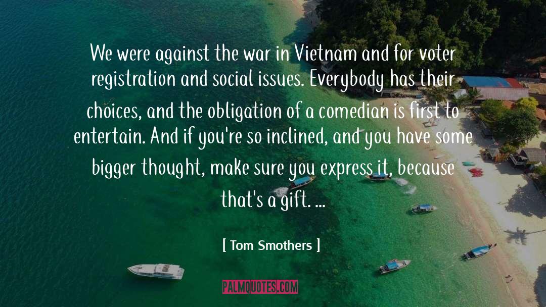 Tom Smothers Quotes: We were against the war