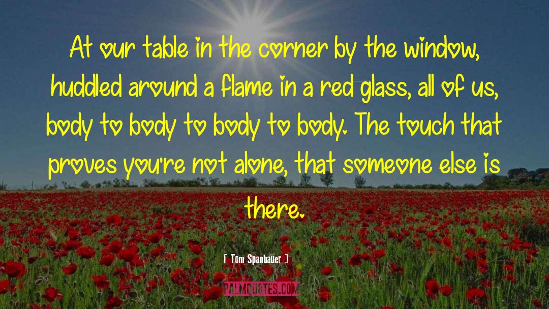 Tom Spanbauer Quotes: At our table in the