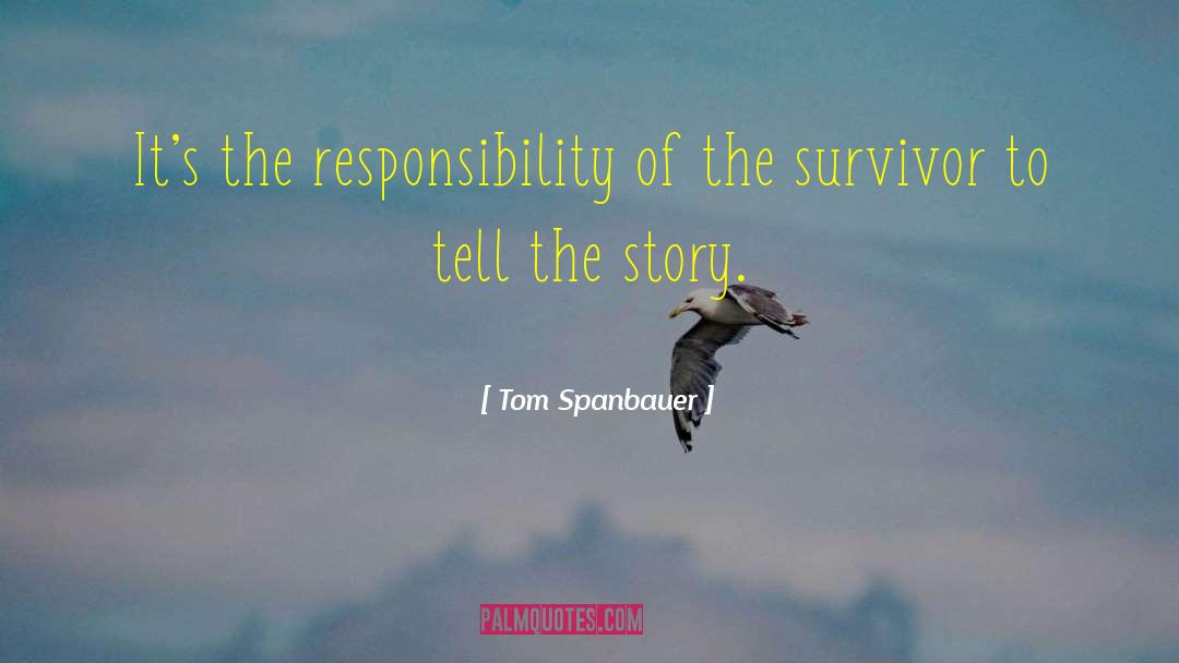 Tom Spanbauer Quotes: It's the responsibility of the