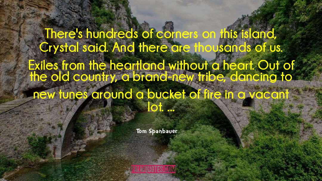 Tom Spanbauer Quotes: There's hundreds of corners on