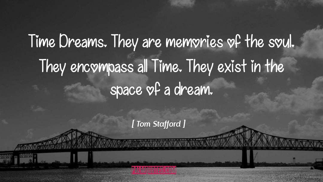 Tom Stafford Quotes: Time Dreams. They are memories