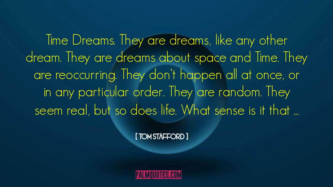 Tom Stafford Quotes: Time Dreams. They are dreams,