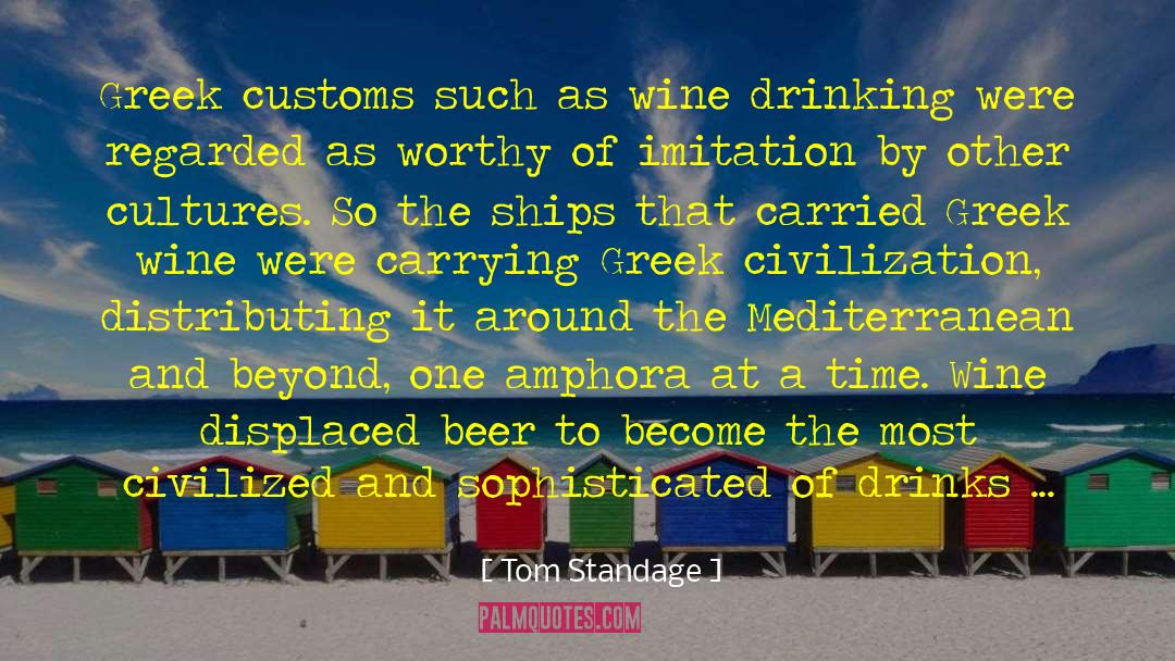 Tom Standage Quotes: Greek customs such as wine