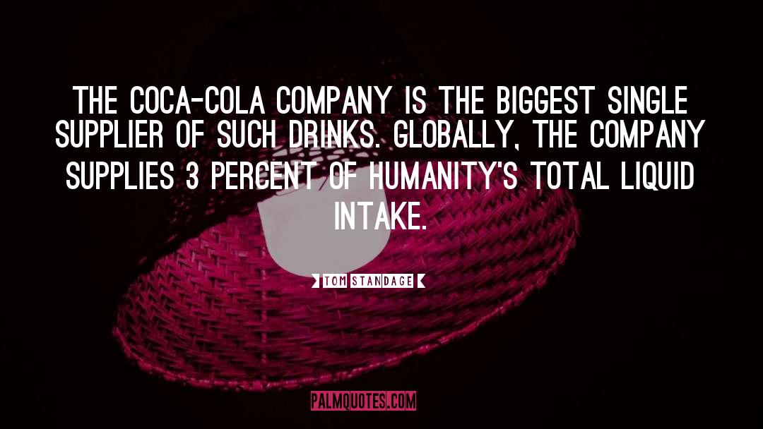Tom Standage Quotes: The Coca-Cola Company is the