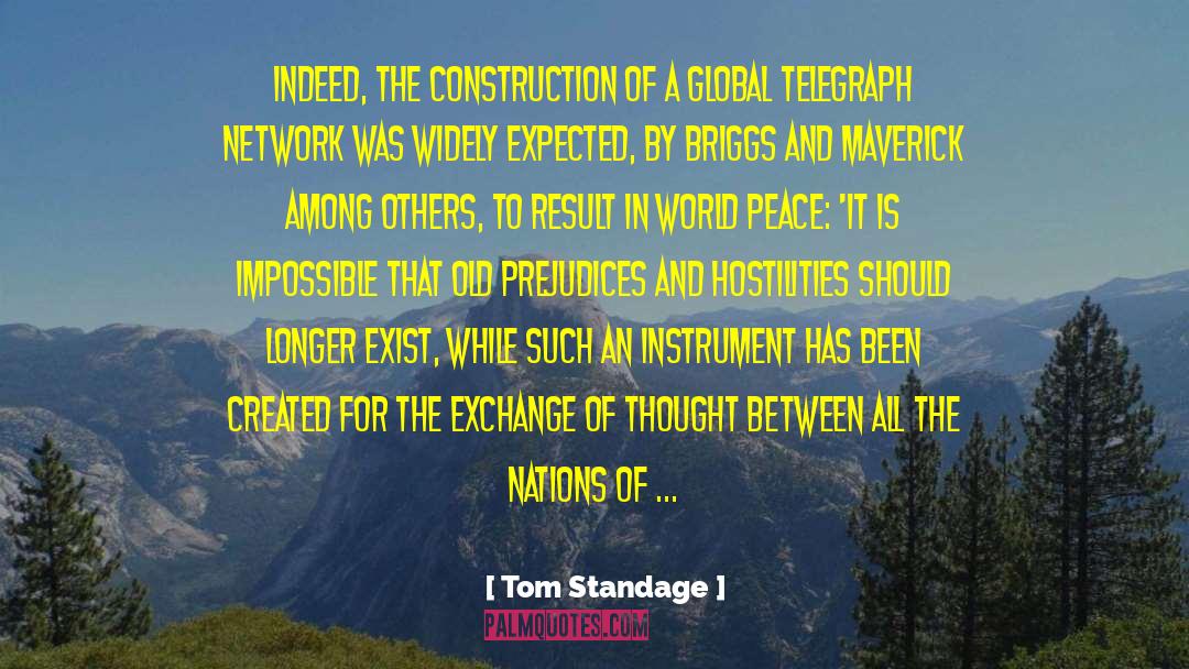 Tom Standage Quotes: Indeed, the construction of a