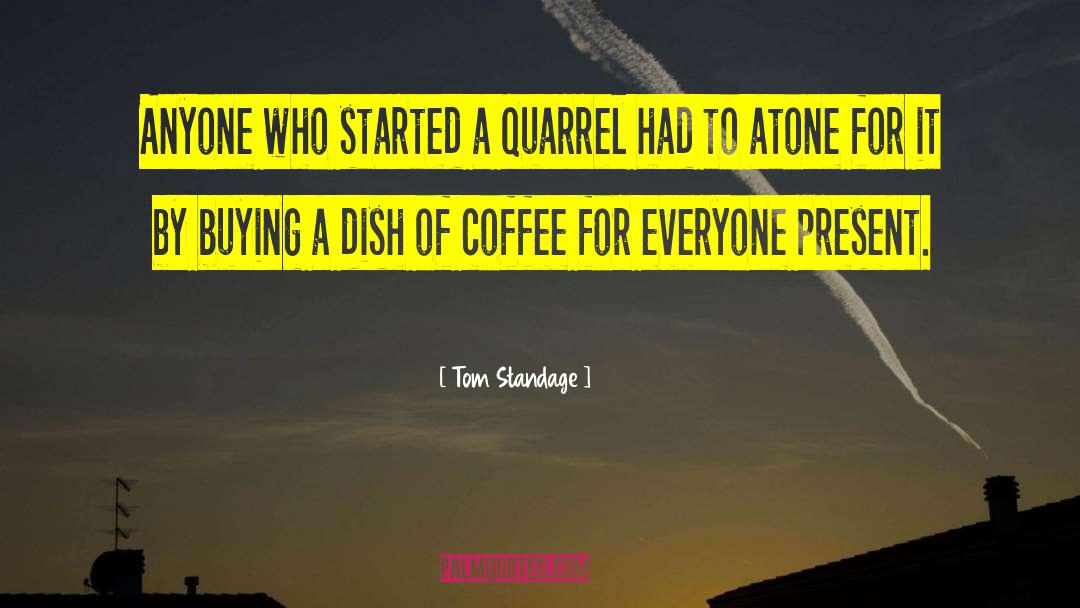 Tom Standage Quotes: Anyone who started a quarrel