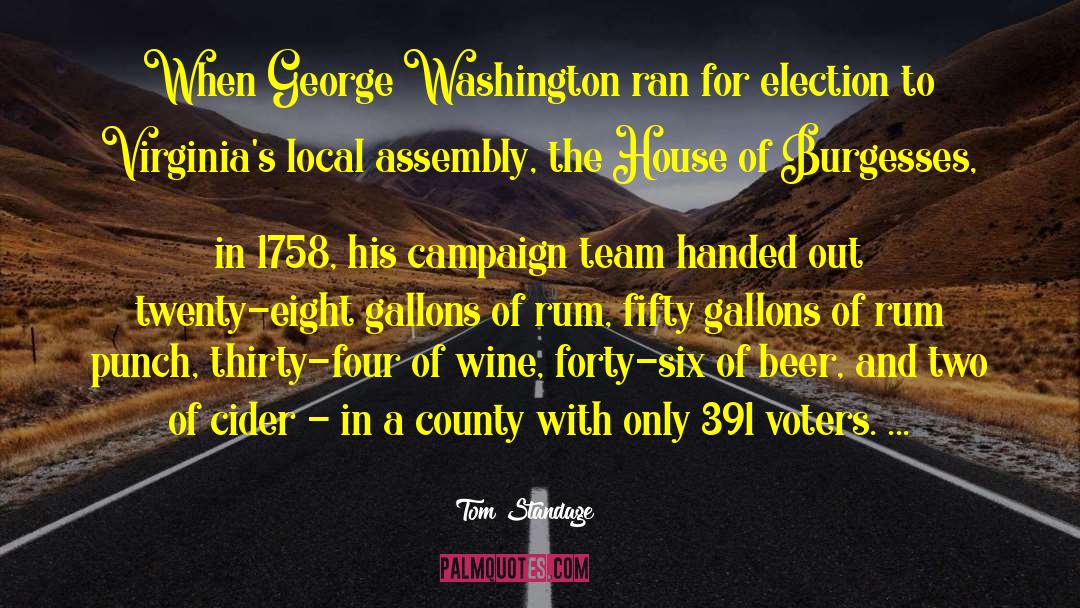 Tom Standage Quotes: When George Washington ran for