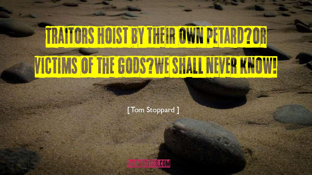Tom Stoppard Quotes: Traitors hoist by their own