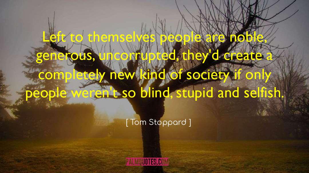 Tom Stoppard Quotes: Left to themselves people are