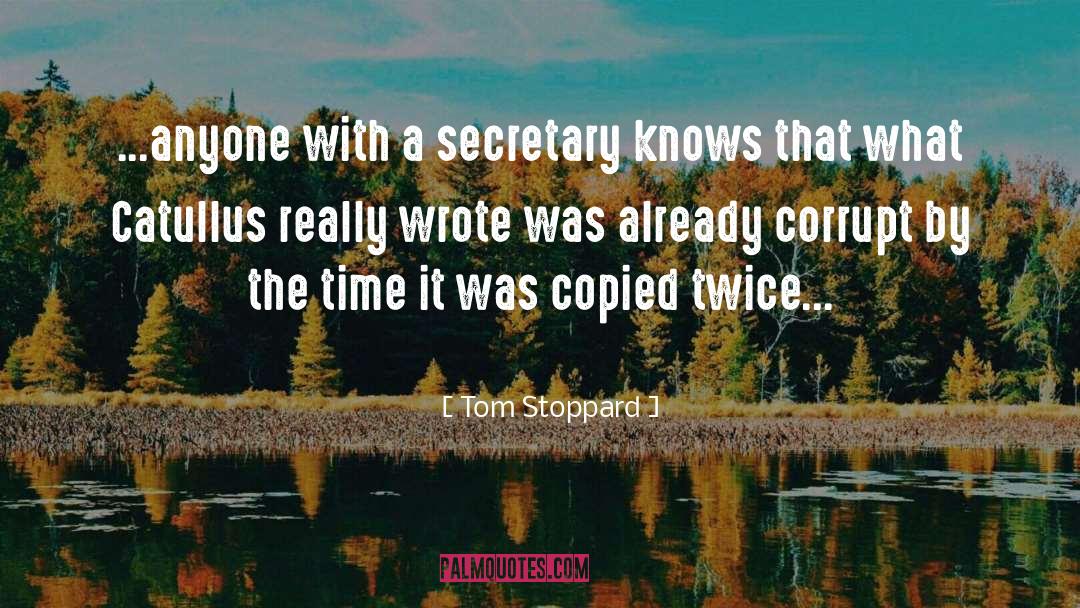 Tom Stoppard Quotes: ...anyone with a secretary knows